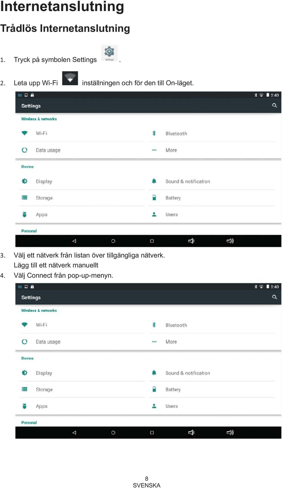 Leta upp Wi-Fi inställningen och för den till On-läget. 3.