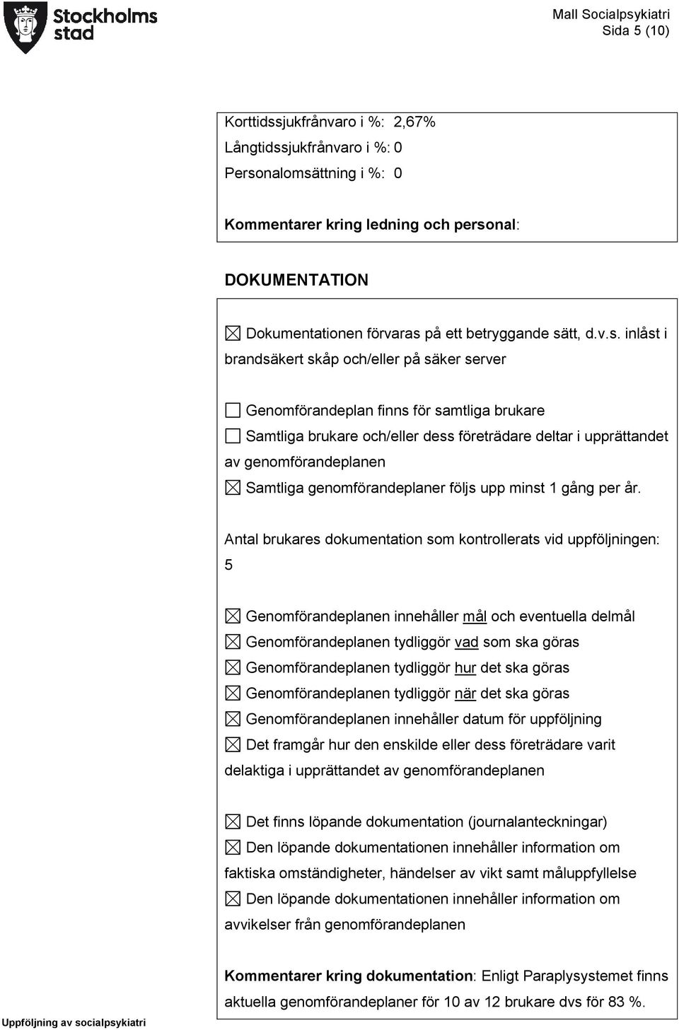 Samtliga genomförandeplaner följs upp minst 1 gång per år.