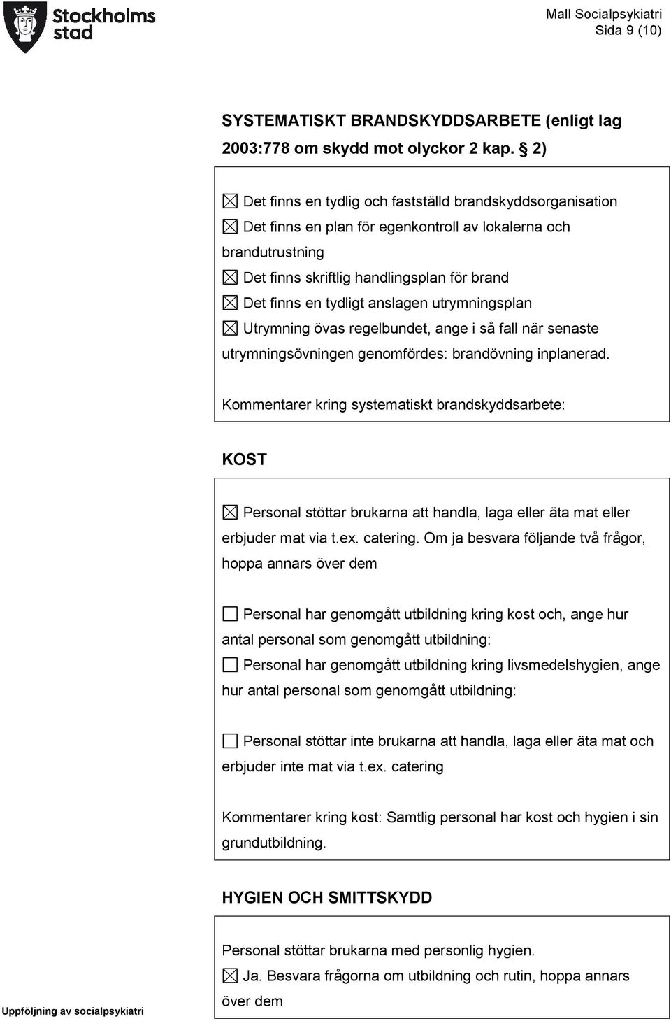 anslagen utrymningsplan Utrymning övas regelbundet, ange i så fall när senaste utrymningsövningen genomfördes: brandövning inplanerad.