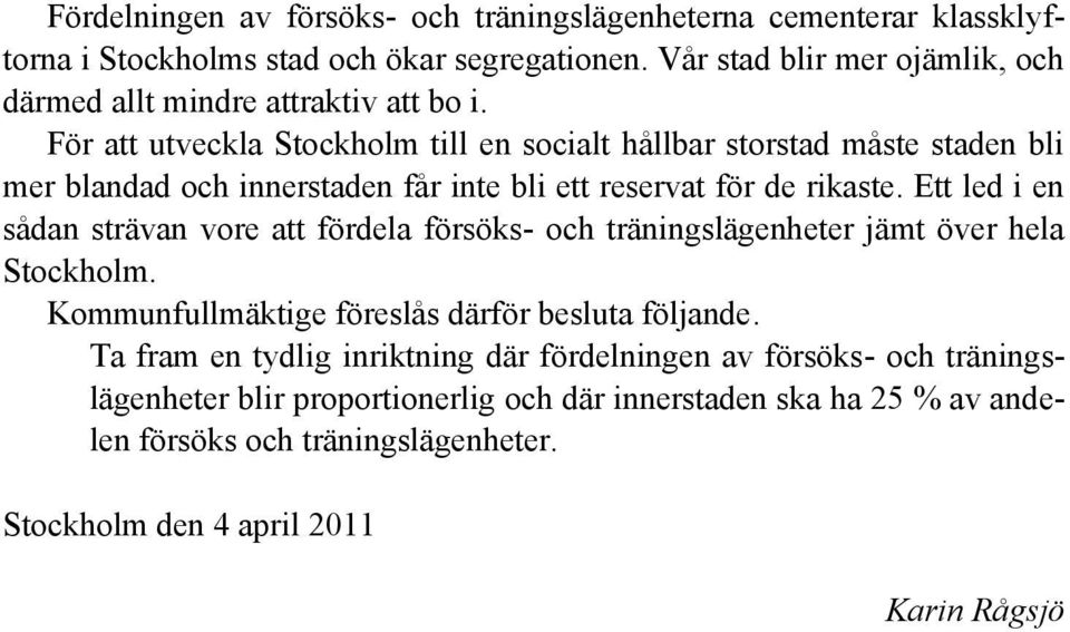 För att utveckla Stockholm till en socialt hållbar storstad måste staden bli mer blandad och innerstaden får inte bli ett reservat för de rikaste.