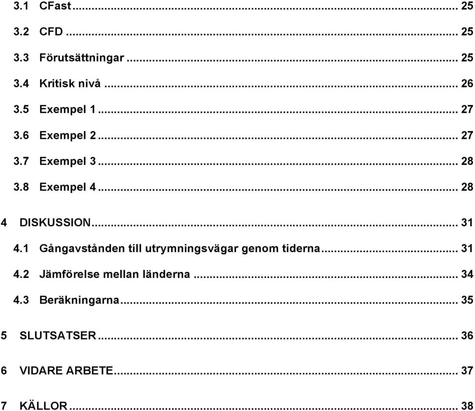 .. 31 4.1 Gångavstånden till utrymningsvägar genom tiderna... 31 4.2 Jämförelse mellan länderna.