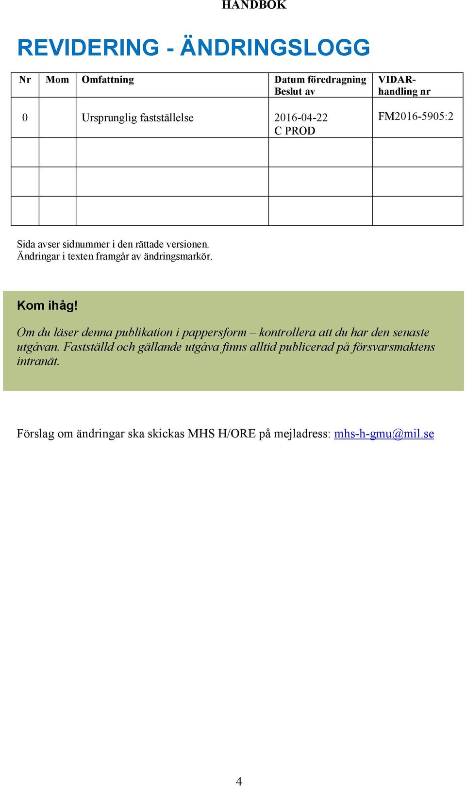 Kom ihåg! Om du läser denna publikation i pappersform kontrollera att du har den senaste utgåvan.