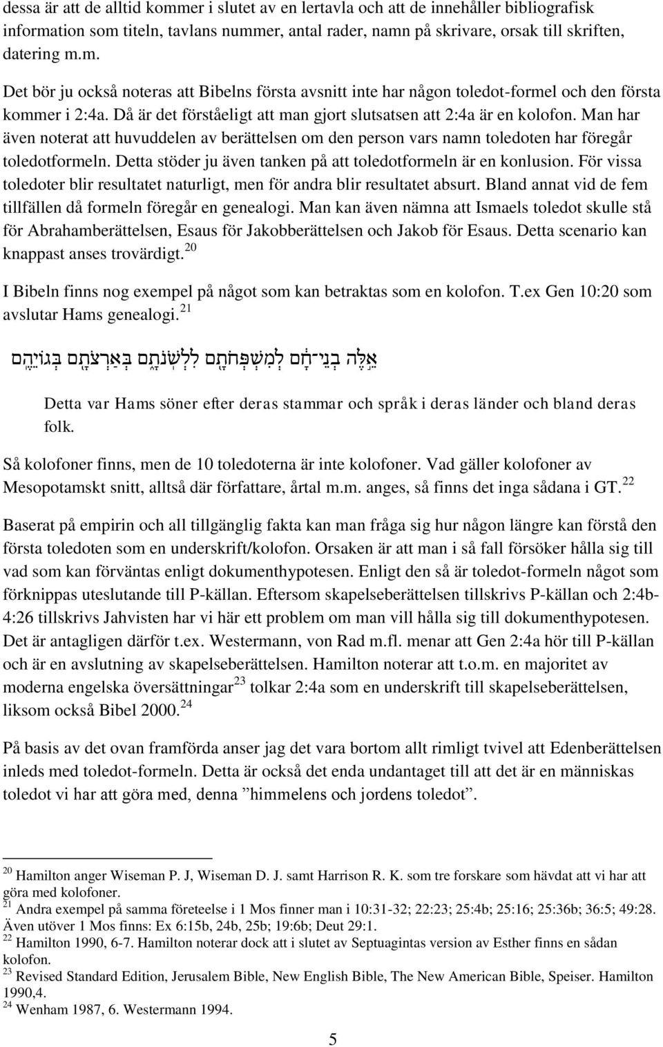 Detta stöder ju även tanken på att toledotformeln är en konlusion. För vissa toledoter blir resultatet naturligt, men för andra blir resultatet absurt.