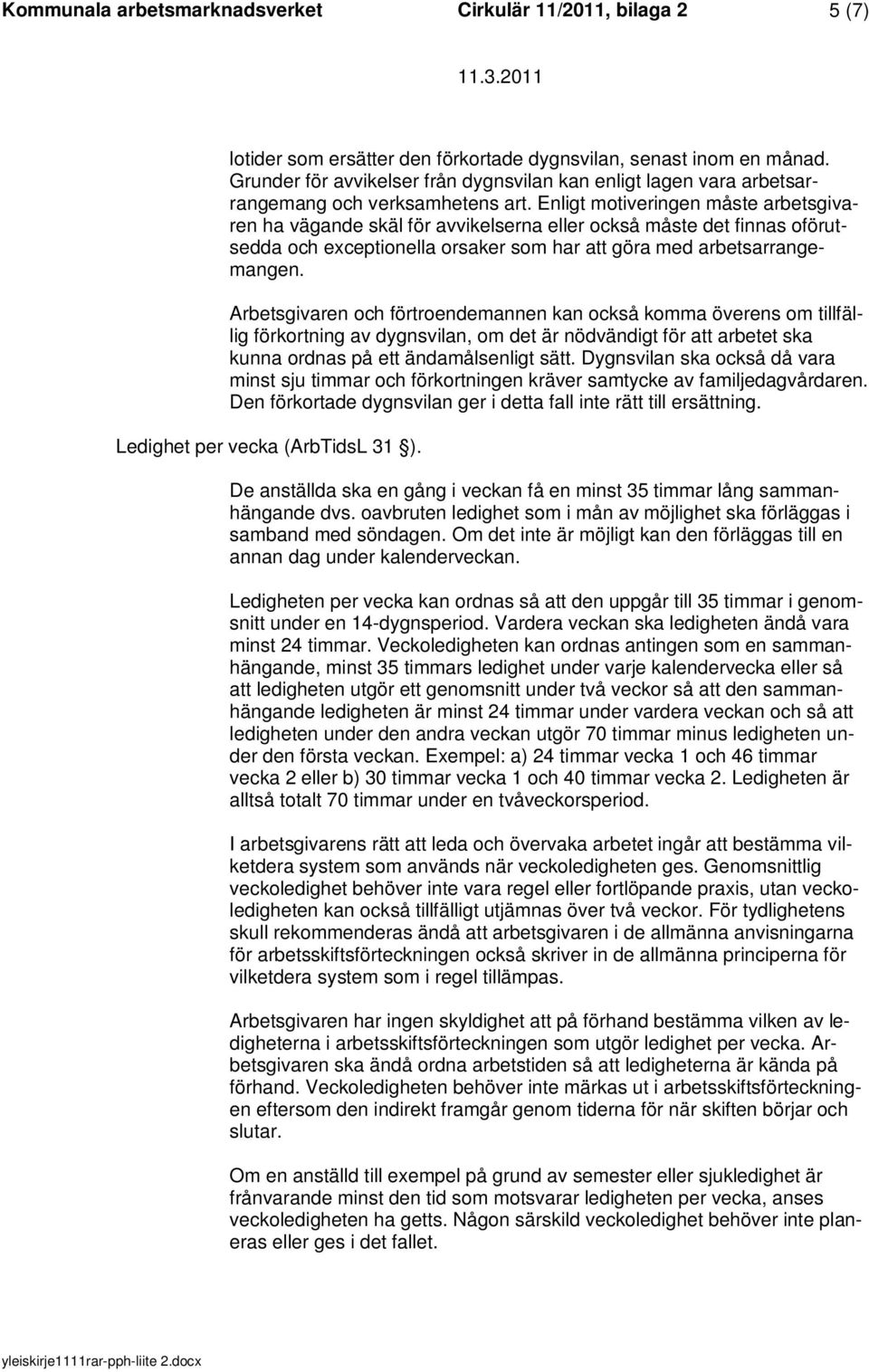 Enligt motiveringen måste arbetsgivaren ha vägande skäl för avvikelserna eller också måste det finnas oförutsedda och exceptionella orsaker som har att göra med arbetsarrangemangen.