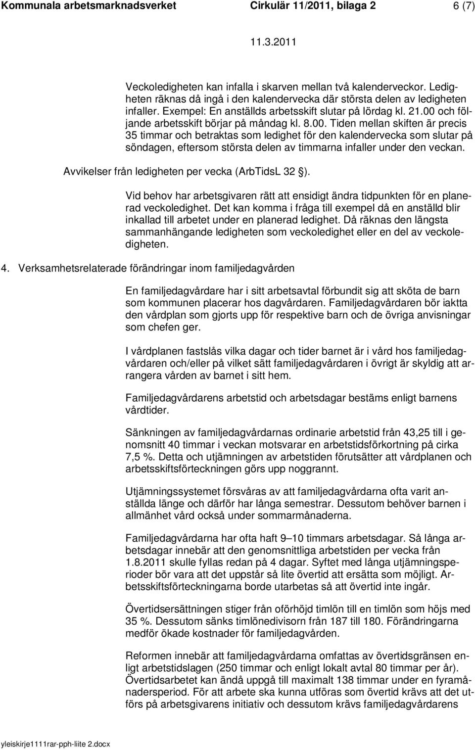 och följande arbetsskift börjar på måndag kl. 8.00.
