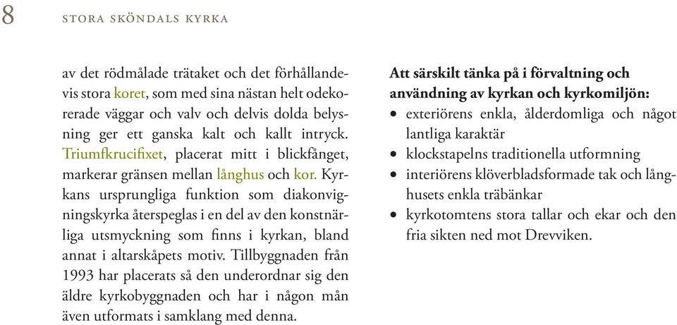 Kyrkans ursprungliga funktion som diakonvigningskyrka återspeglas i en del av den konstnärliga utsmyckning som finns i kyrkan, bland annat i altarskåpets motiv.