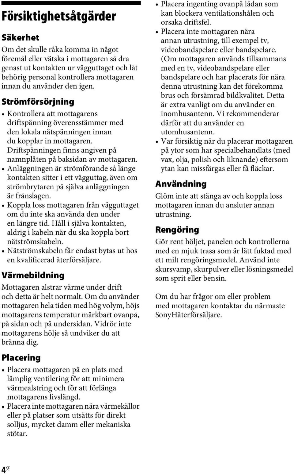 Driftspänningen finns angiven på namnplåten på baksidan av mottagaren.