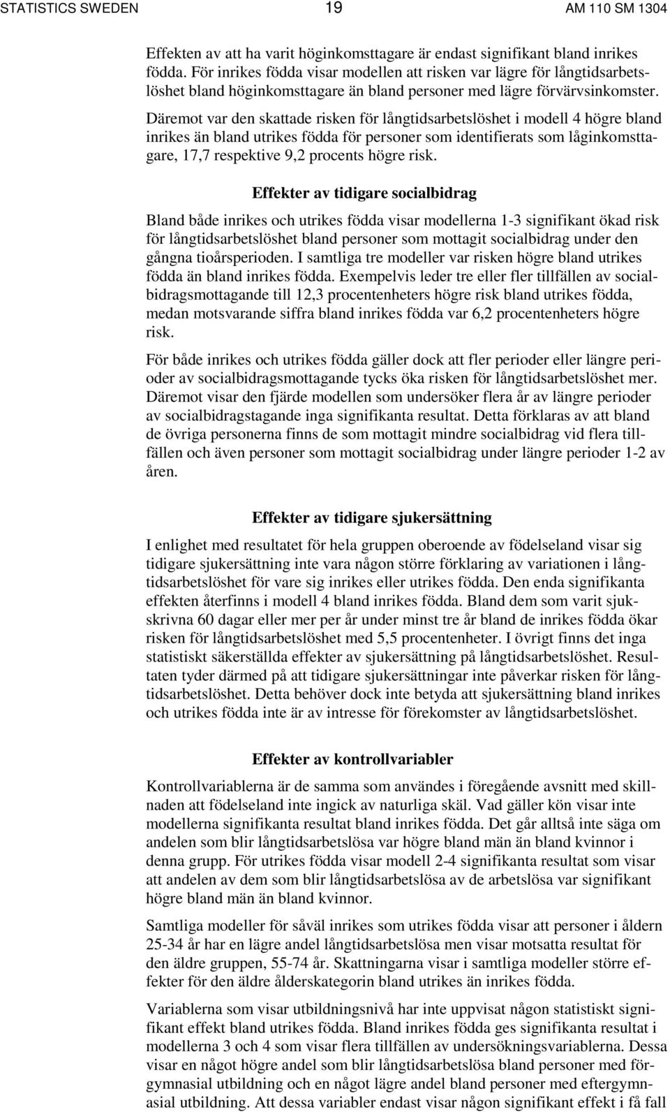 Däremot var den skattade risken för långtidsarbetslöshet i modell 4 högre bland inrikes än bland utrikes födda för personer som identifierats som låginkomsttagare, 17,7 respektive 9,2 procents högre
