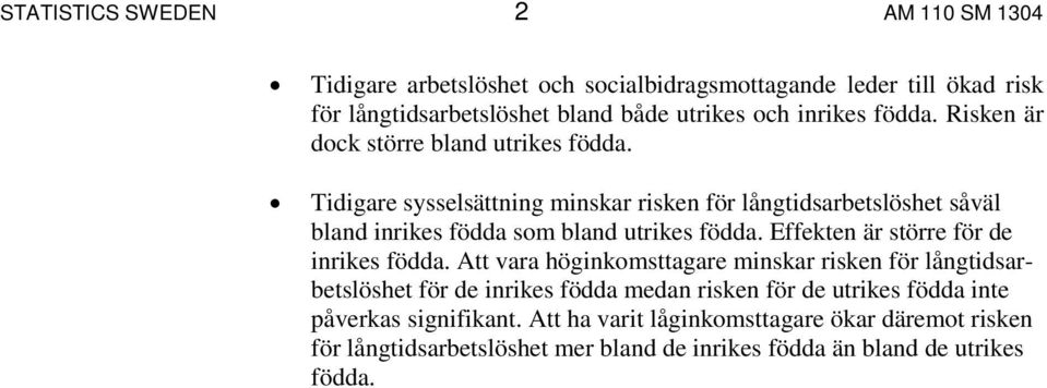 Tidigare sysselsättning minskar risken för långtidsarbetslöshet såväl bland inrikes födda som bland utrikes födda. Effekten är större för de inrikes födda.
