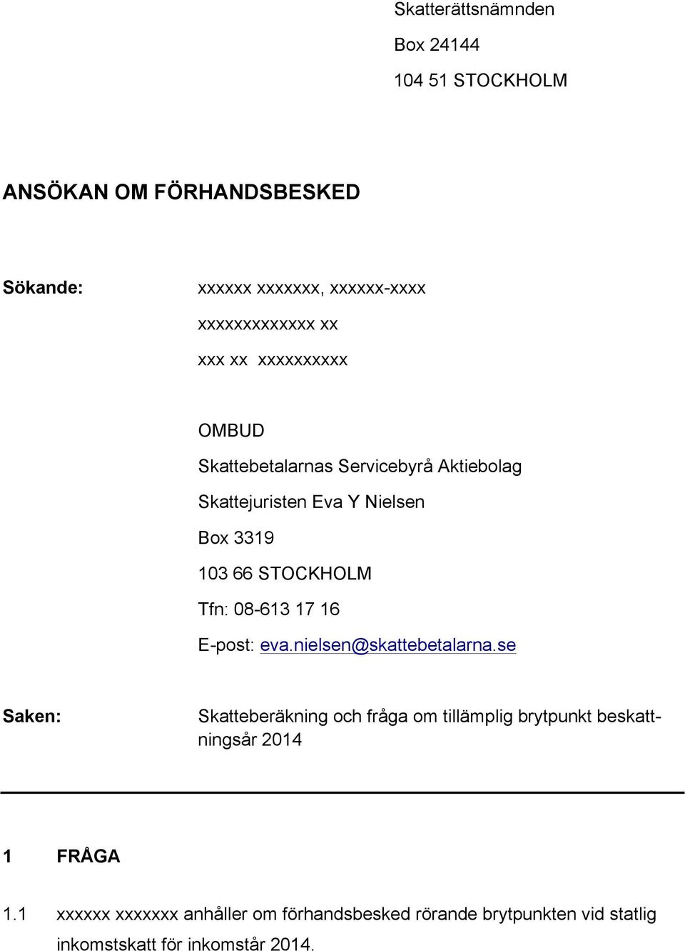 Tfn: 08-613 17 16 E-post: eva.nielsen@skattebetalarna.