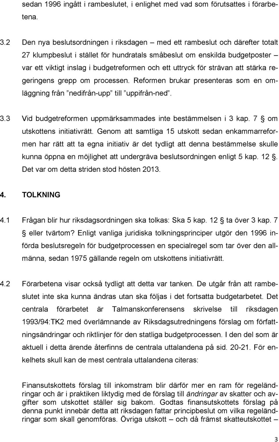 uttryck för strävan att stärka regeringens grepp om processen. Reformen brukar presenteras som en omläggning från nedifrån-upp till uppifrån-ned. 3.