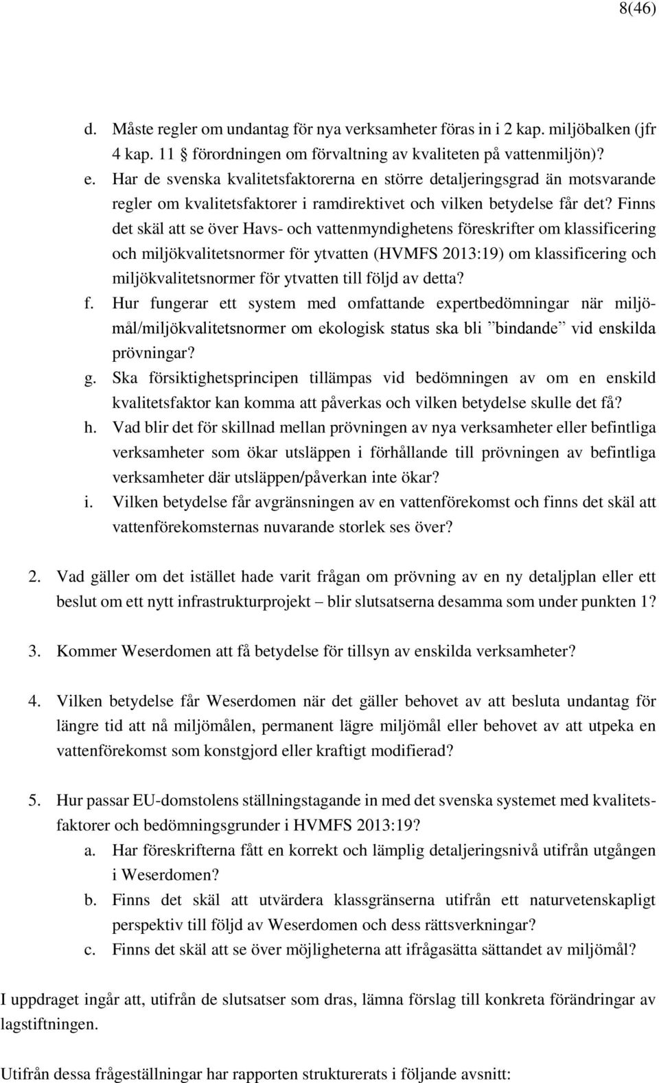 Finns det skäl att se över Havs- och vattenmyndighetens föreskrifter om klassificering och miljökvalitetsnormer för ytvatten (HVMFS 2013:19) om klassificering och miljökvalitetsnormer för ytvatten