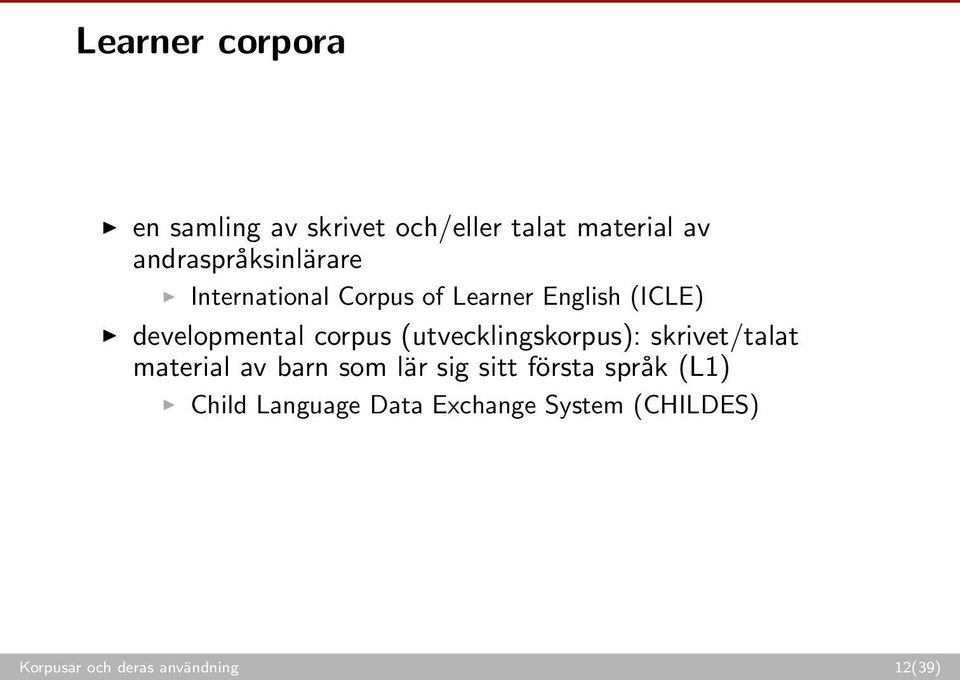 corpus (utvecklingskorpus): skrivet/talat material av barn som lär sig sitt