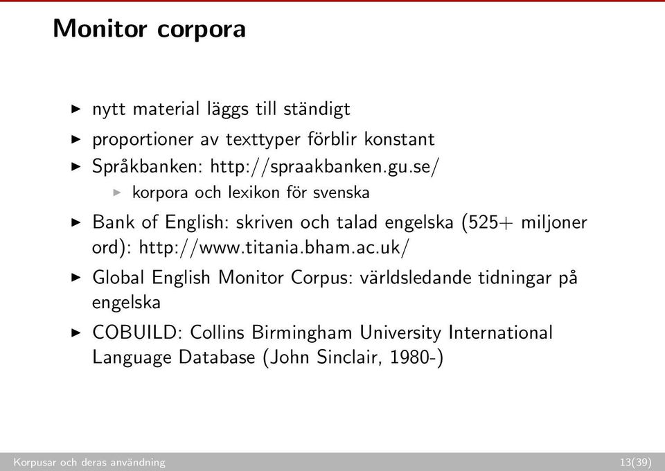 se/ korpora och lexikon för svenska Bank of English: skriven och talad engelska (525+ miljoner ord): http://www.