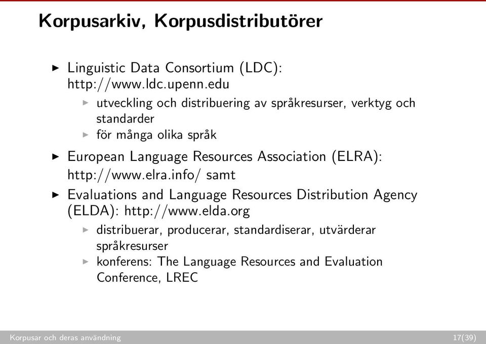 Association (ELRA): http://www.elra.info/ samt Evaluations and Language Resources Distribution Agency (ELDA): http://www.elda.
