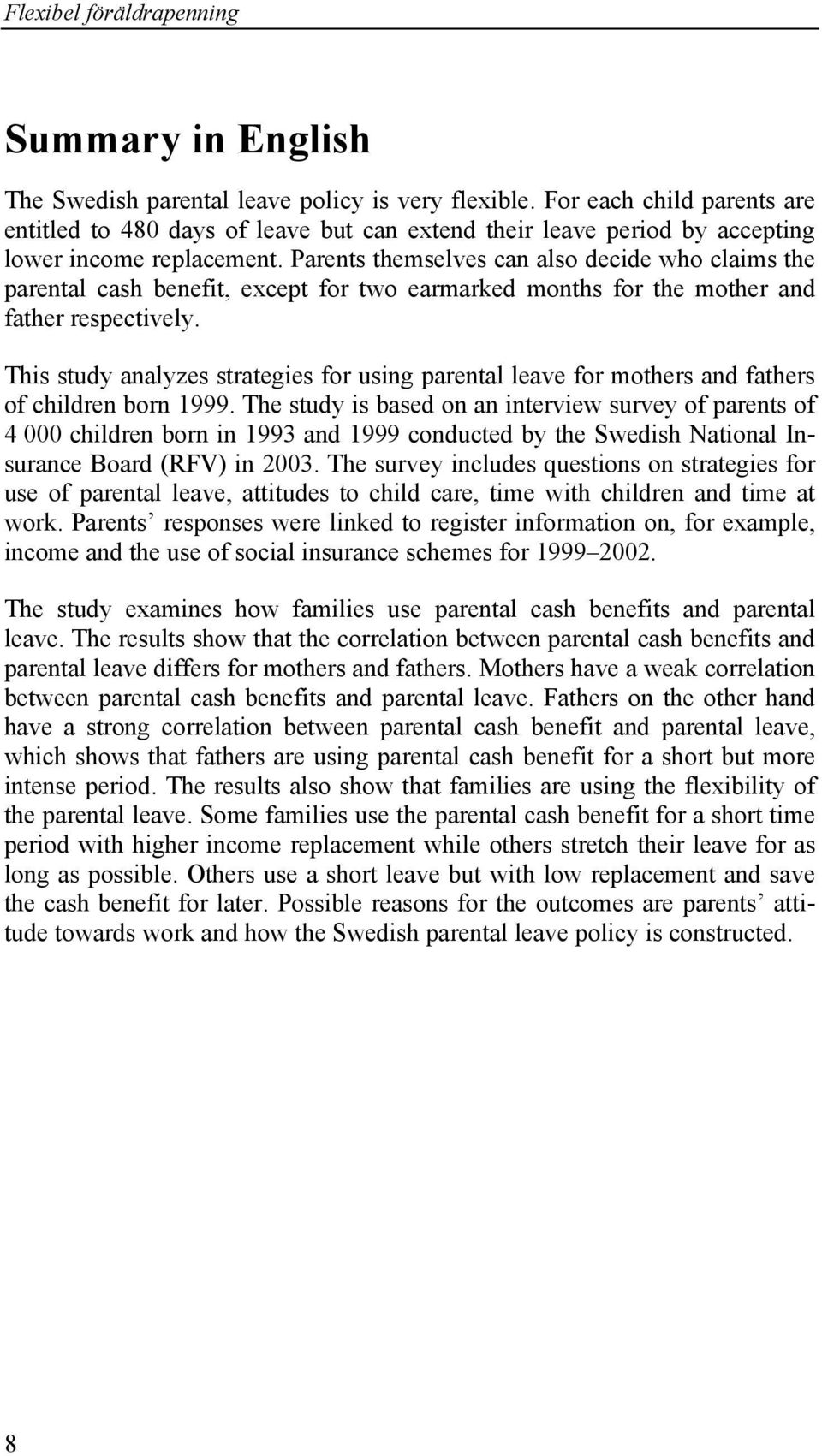 This study analyzes strategies for using parental leave for mothers and fathers of children born 1999.