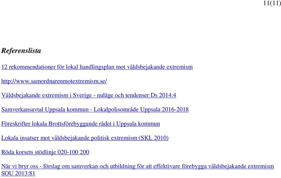 2016-2018 Föreskrifter lokala Brottsförebyggande rådet i Uppsala kommun Lokala insatser mot våldsbejakande politisk extremism (SKL 2010)