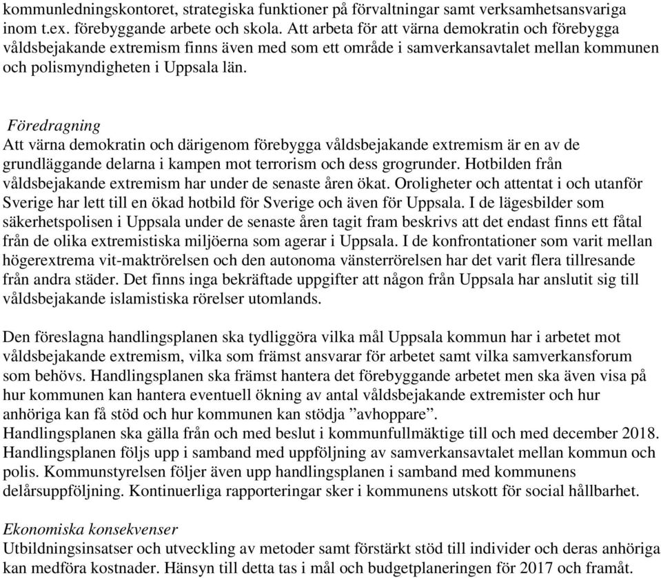 Föredragning Att värna demokratin och därigenom förebygga våldsbejakande extremism är en av de grundläggande delarna i kampen mot terrorism och dess grogrunder.