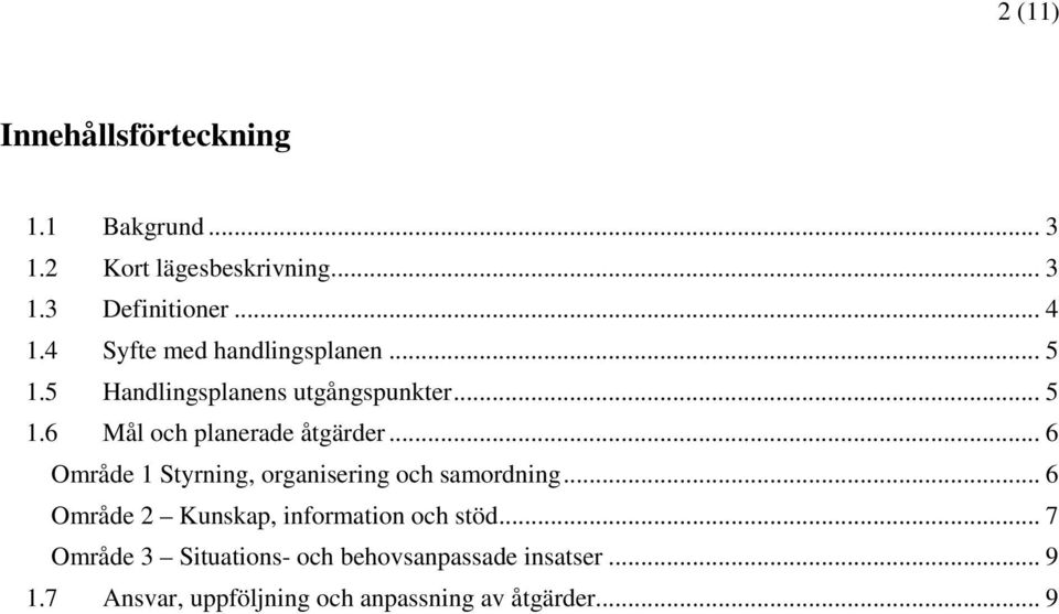 .. 6 Område 1 Styrning, organisering och samordning... 6 Område 2 Kunskap, information och stöd.