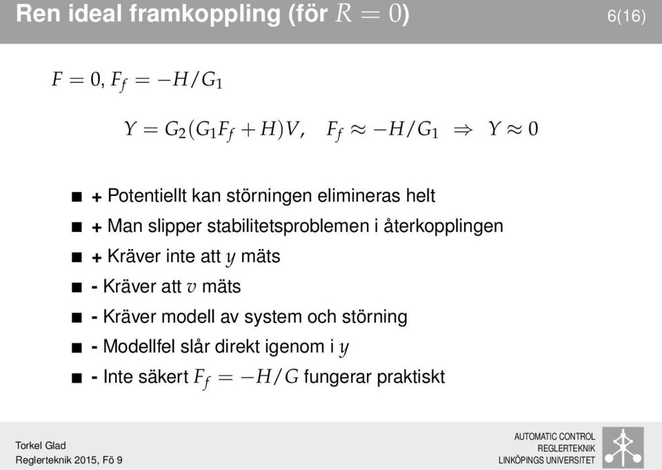 i återkopplingen Kräver inte att y mäts - Kräver att v mäts - Kräver modell av system