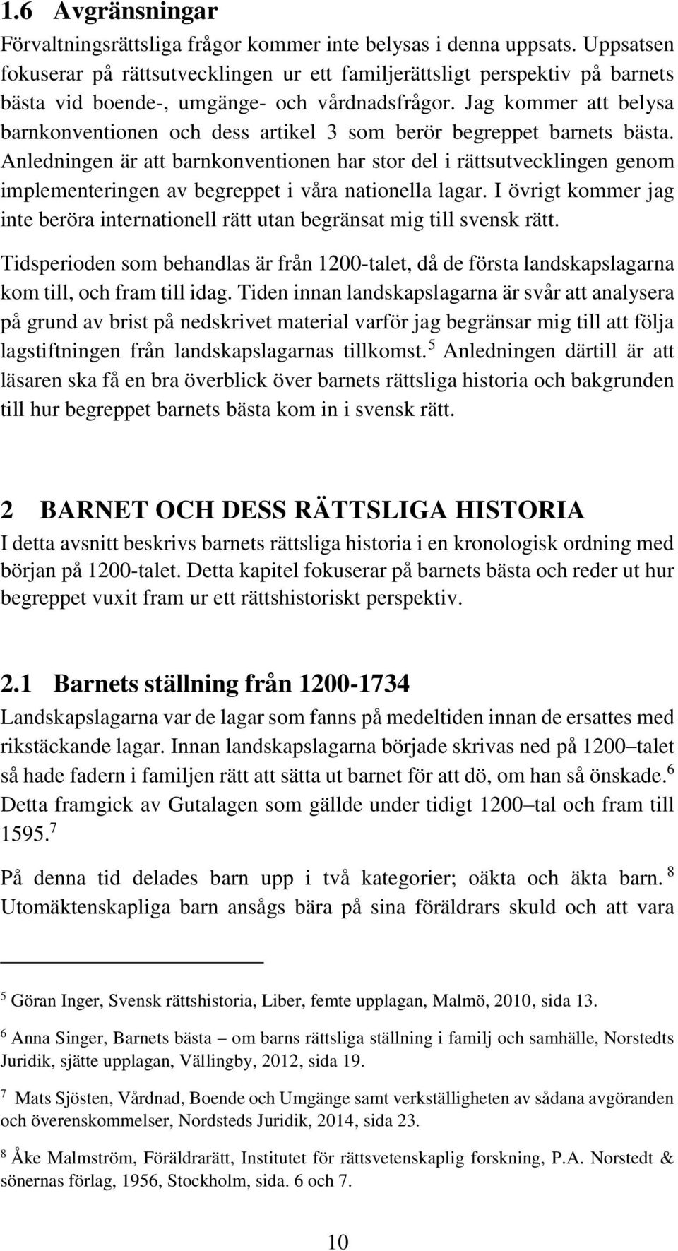 Jag kommer att belysa barnkonventionen och dess artikel 3 som berör begreppet barnets bästa.