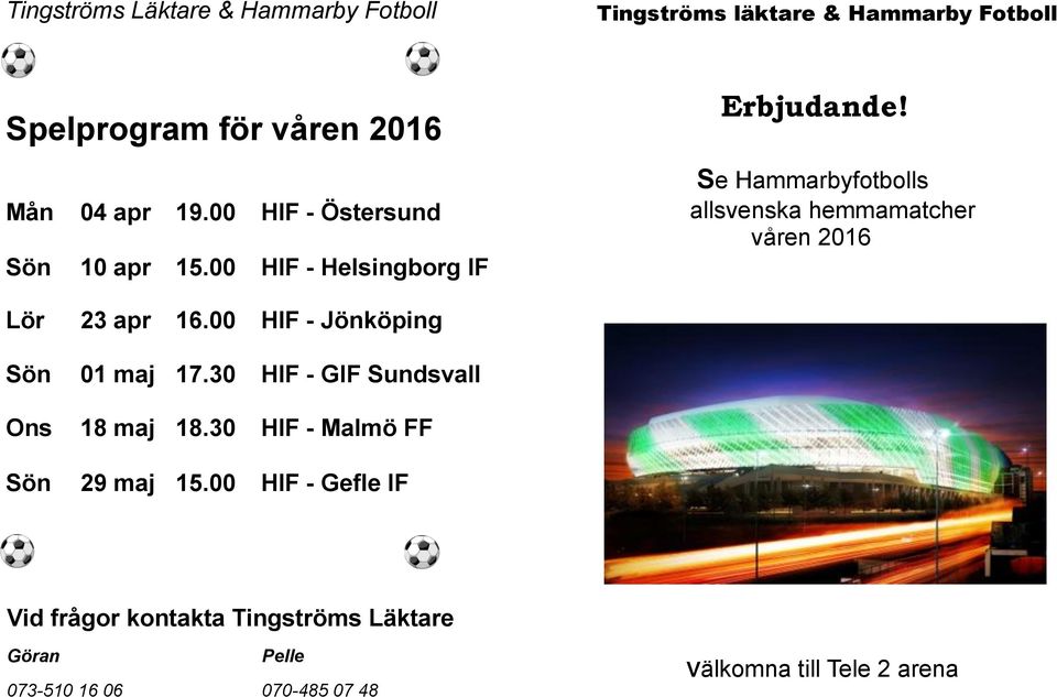 Se Hammarbyfotbolls allsvenska hemmamatcher våren 2016 Lör 23 apr 16.00 HIF - Jönköping Sön 01 maj 17.