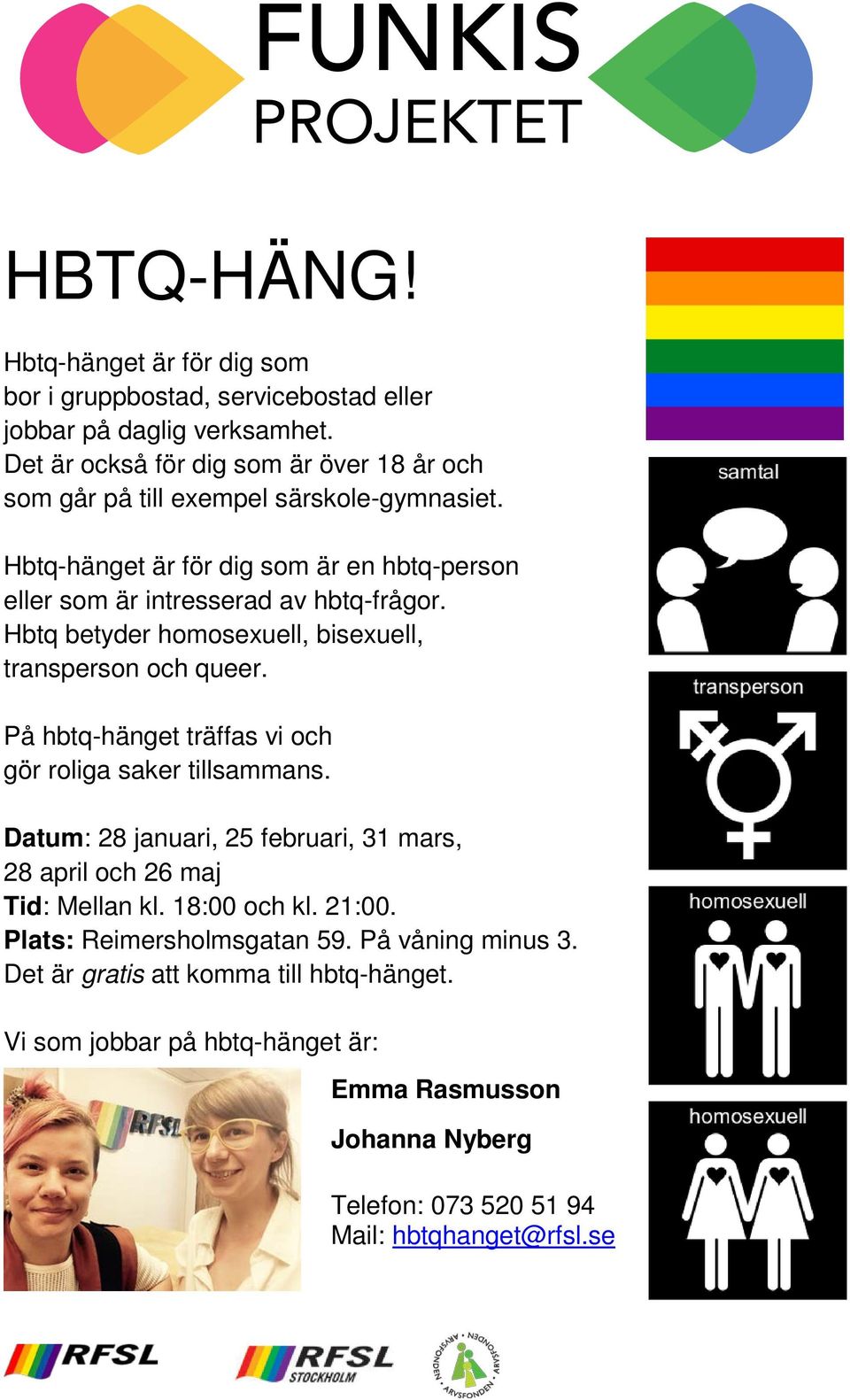 Hbtq betyder homosexuell, bisexuell, transperson och queer. På hbtq-hänget träffas vi och gör roliga saker tillsammans.