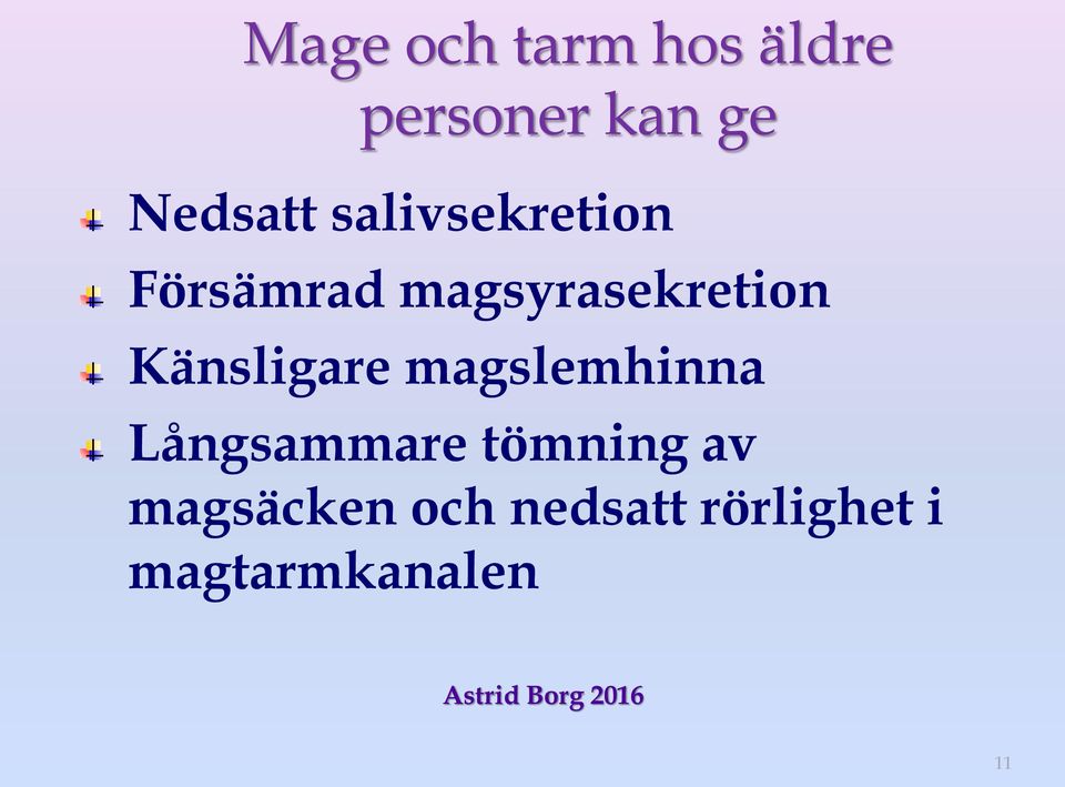 magsyrasekretion Känsligare magslemhinna