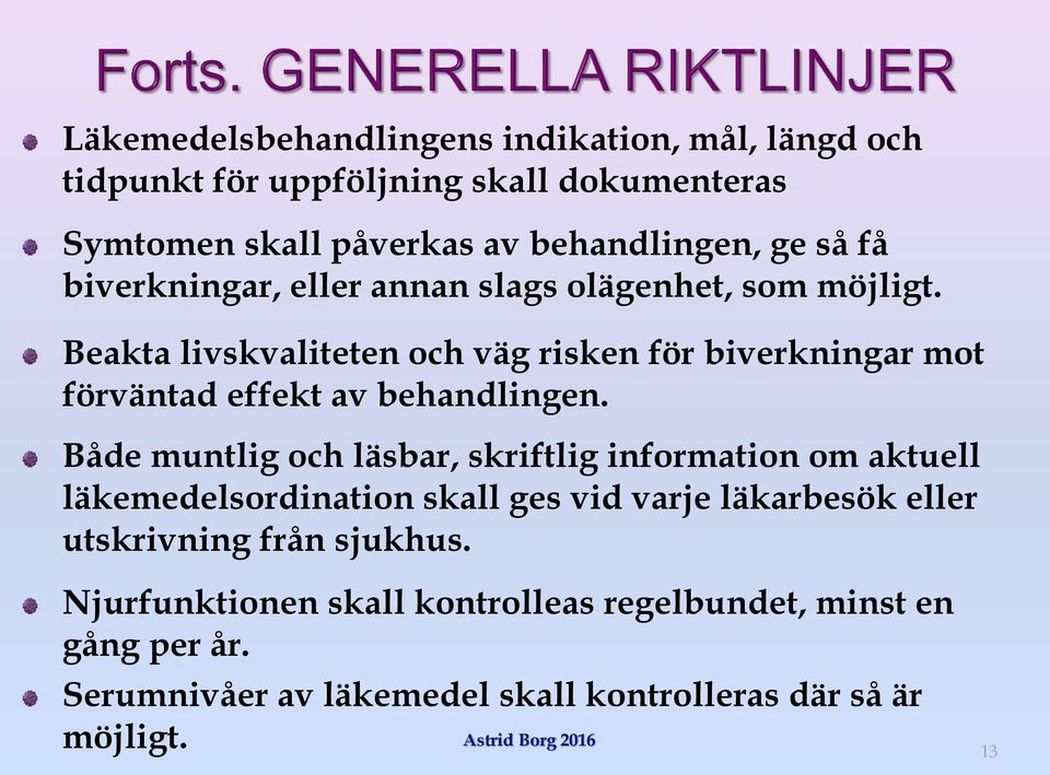 Beakta livskvaliteten och väg risken för biverkningar mot förväntad effekt av behandlingen.