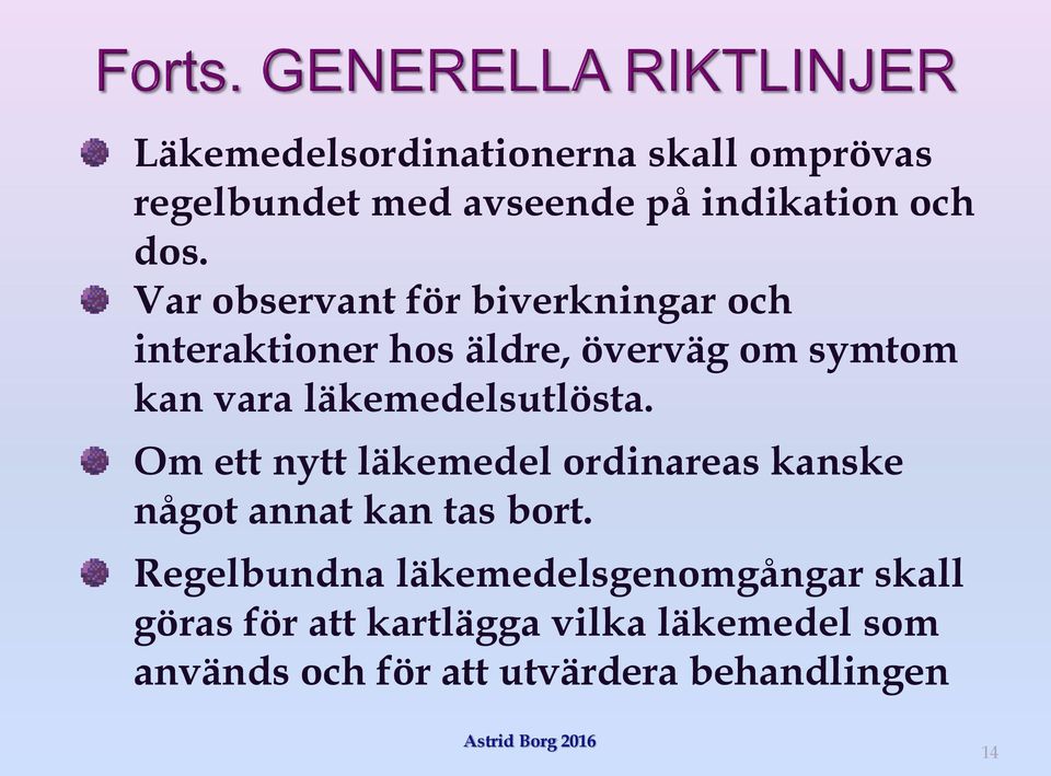 läkemedelsutlösta. Om ett nytt läkemedel ordinareas kanske något annat kan tas bort.