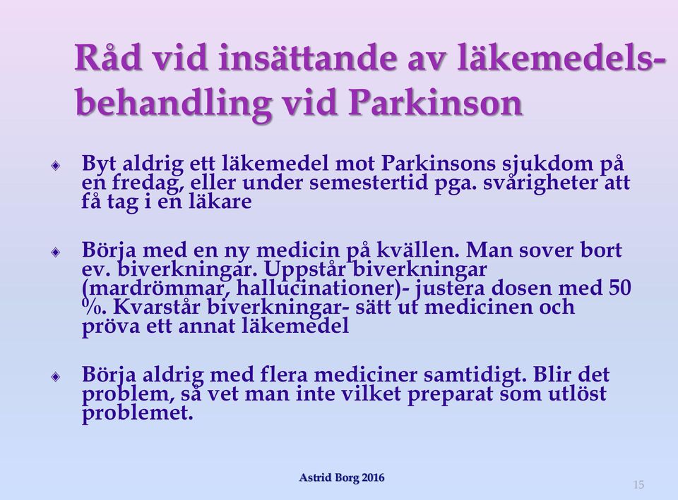 Uppstår biverkningar (mardrömmar, hallucinationer)- justera dosen med 50 %.