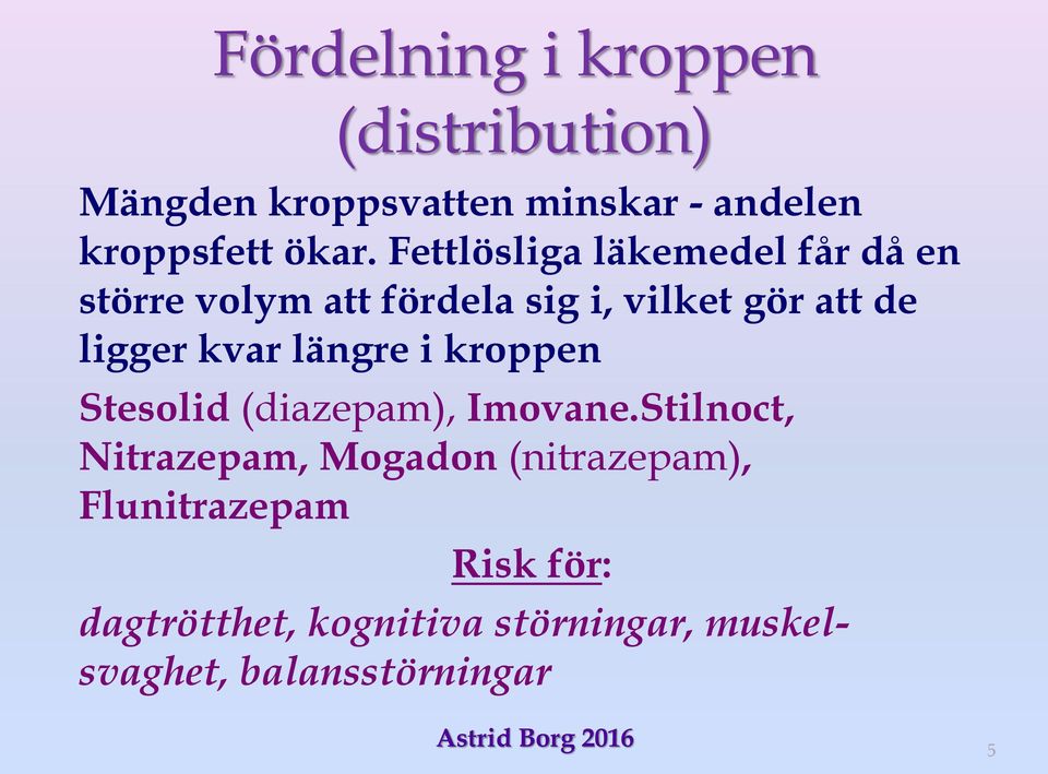 kvar längre i kroppen Stesolid (diazepam), Imovane.
