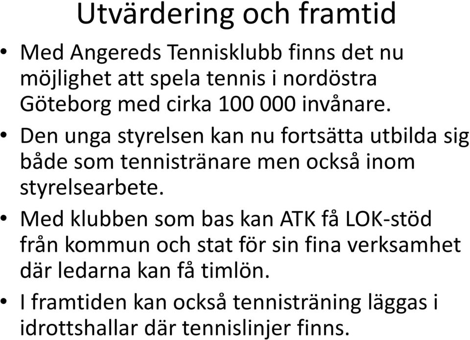 Den unga styrelsen kan nu fortsätta utbilda sig både som tennistränare men också inom styrelsearbete.