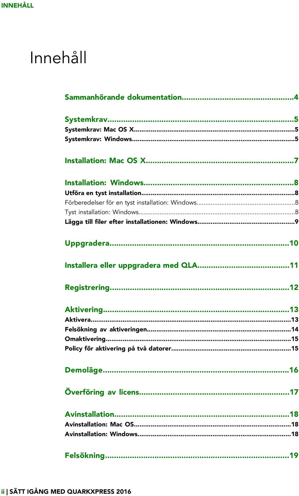 ..9 Uppgradera...10 Installera eller uppgradera med QLA...11 Registrering...12 Aktivering...13 Aktivera...13 Felsökning av aktiveringen...14 Omaktivering.