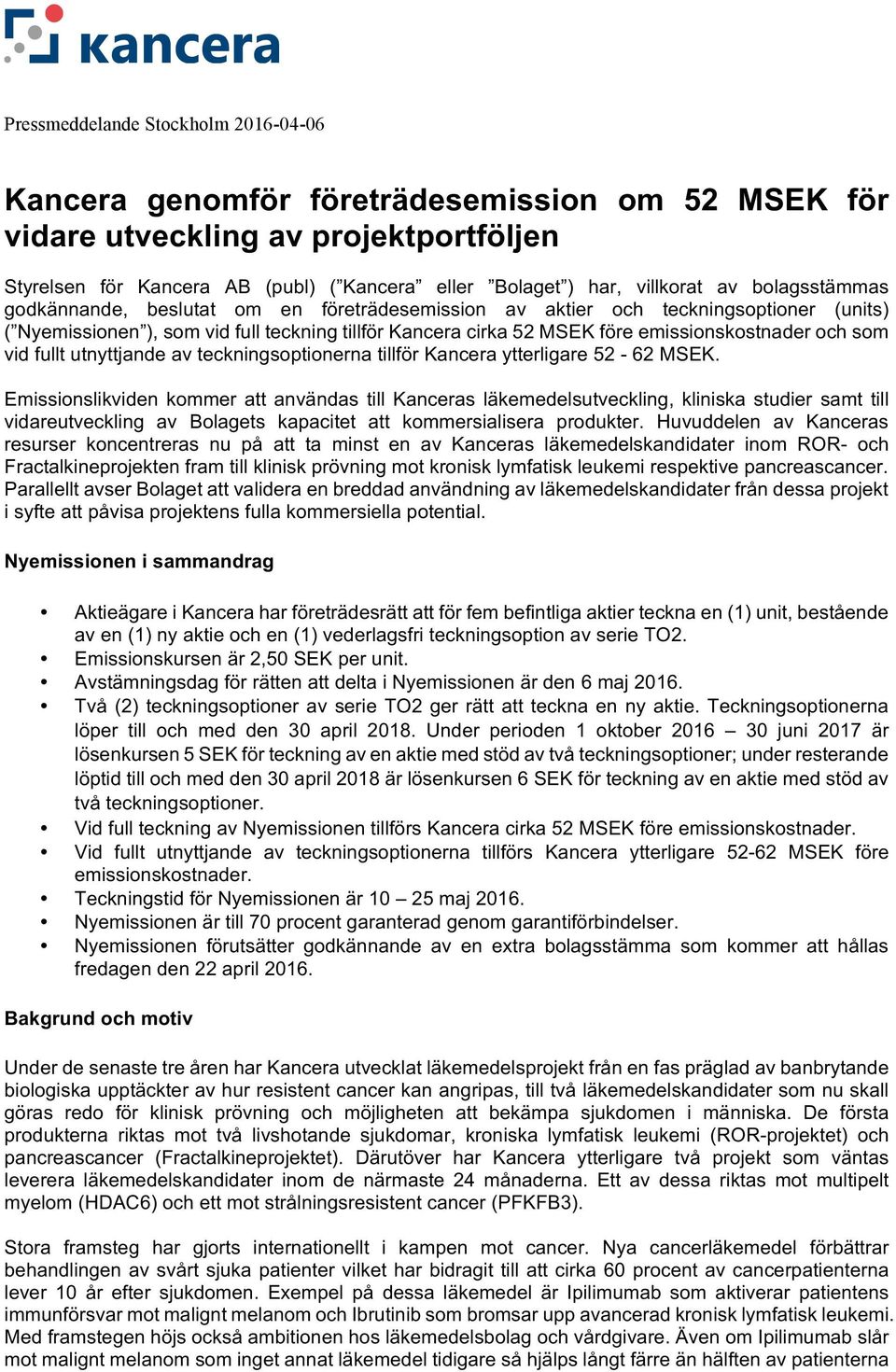 och som vid fullt utnyttjande av teckningsoptionerna tillför Kancera ytterligare 52-62 MSEK.