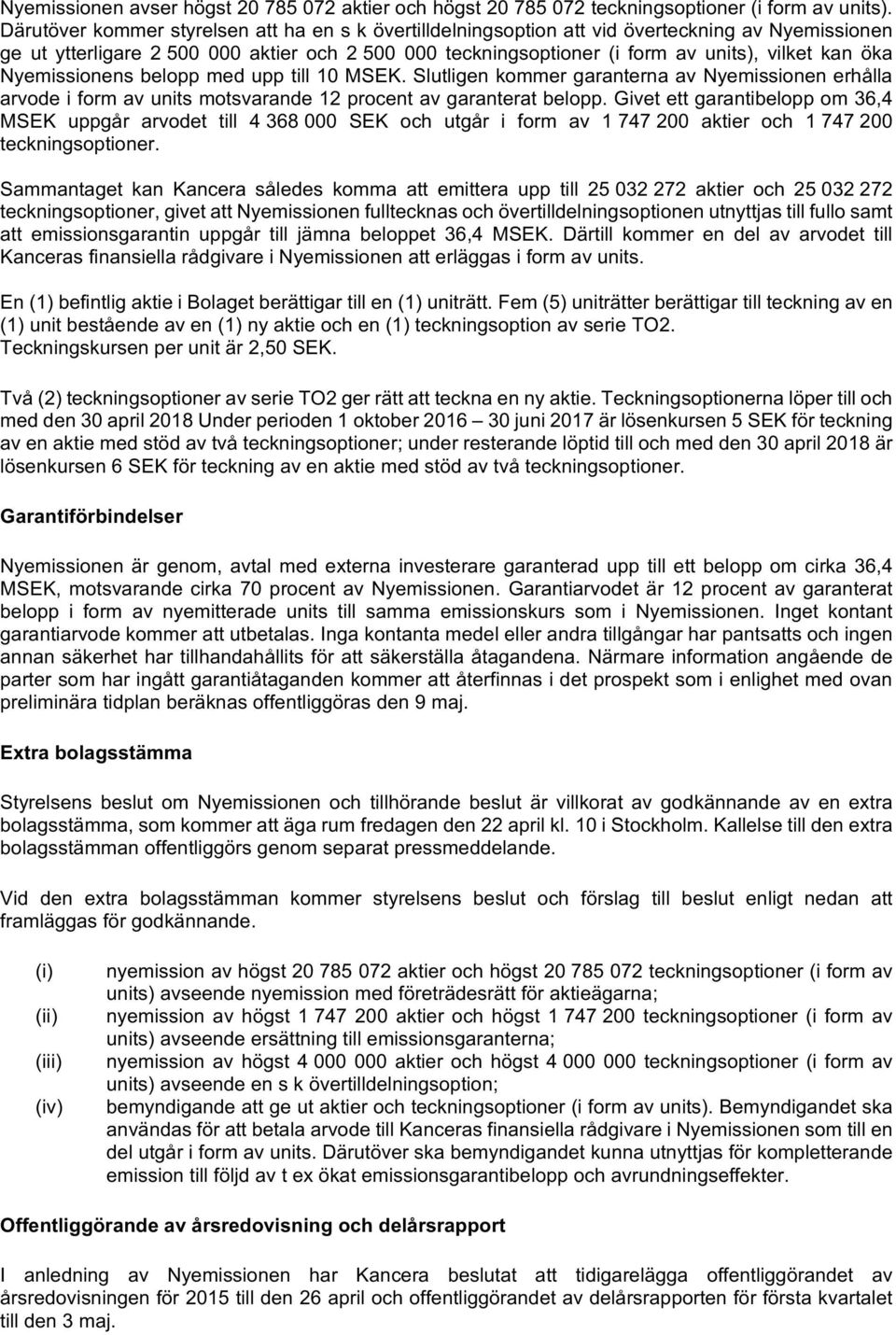 öka Nyemissionens belopp med upp till 10 MSEK. Slutligen kommer garanterna av Nyemissionen erhålla arvode i form av units motsvarande 12 procent av garanterat belopp.