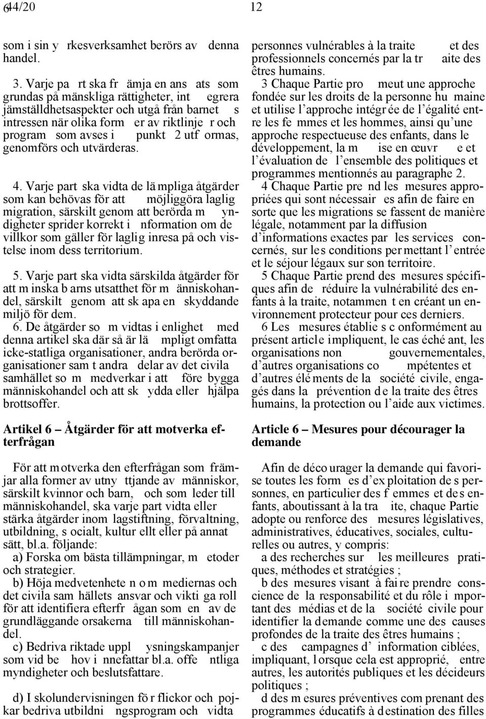 punkt 2 utf ormas, genomförs och utvärderas. 4.