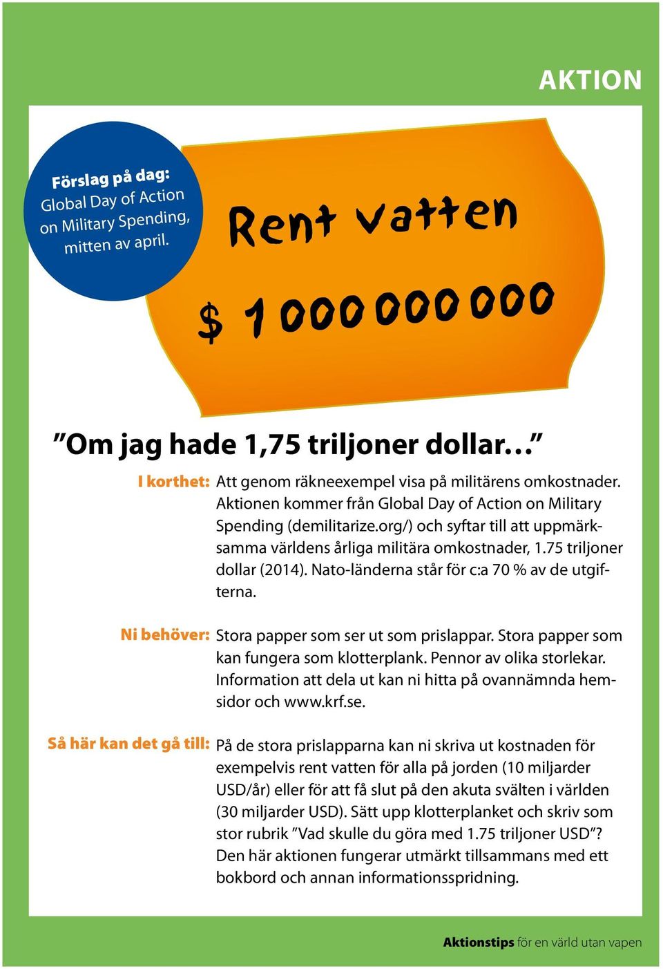 Aktionen kommer från Global Day of Action on Military Spending (demilitarize.org/) och syftar till att uppmärksamma världens årliga militära omkostnader, 1.75 triljoner dollar (2014).