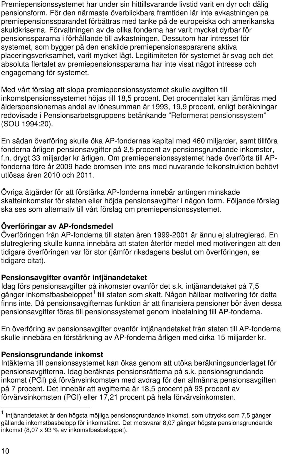 Förvaltningen av de olika fonderna har varit mycket dyrbar för pensionsspararna i förhållande till avkastningen.