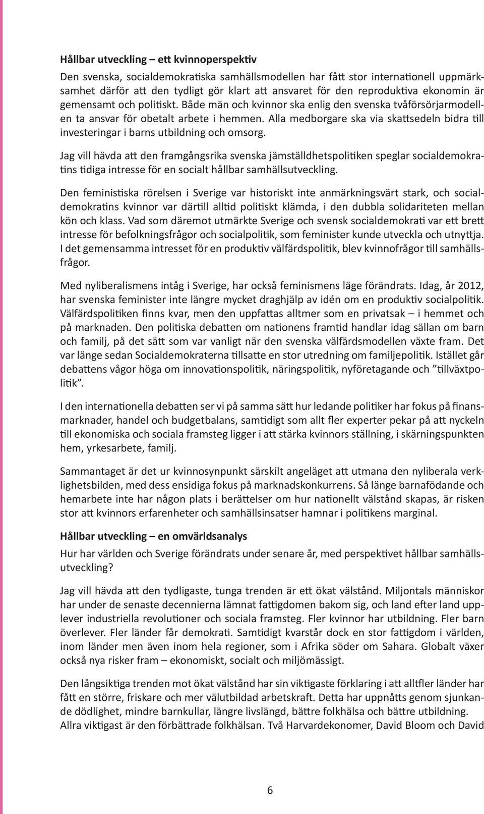 Alla medborgare ska via skattsedeln bidra till investeringar i barns utbildning och omsorg.
