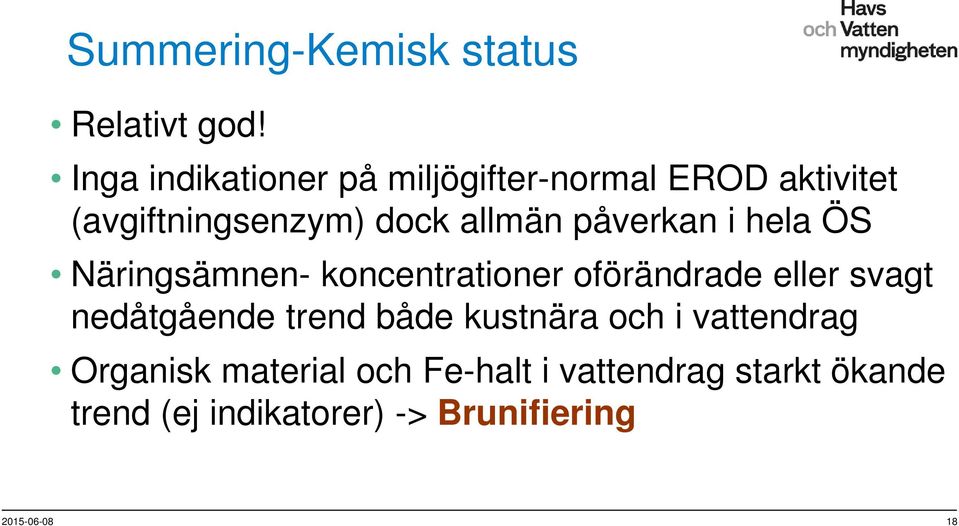 påverkan i hela ÖS Näringsämnen- koncentrationer oförändrade eller svagt nedåtgående