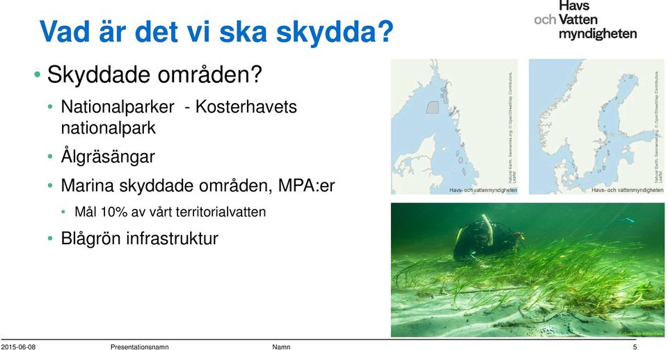 Marina skyddade områden, MPA:er Mål 10% av vårt