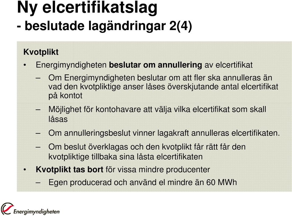 elcertifikat som skall låsas Om annulleringsbeslut vinner lagakraft annulleras elcertifikaten.