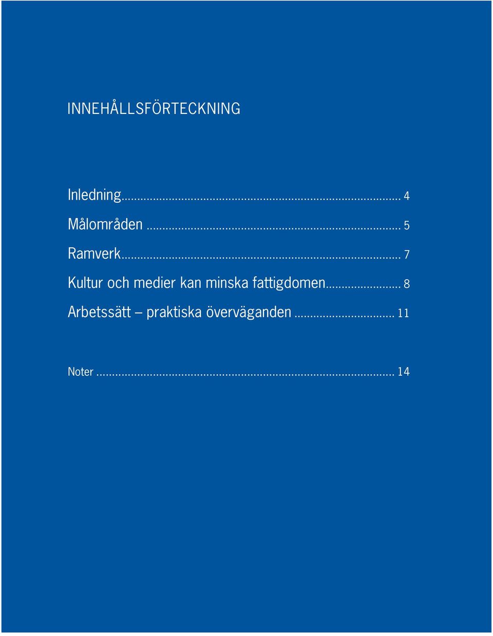 ..6 Kultur och medier kan minska fattigdomen... 8 Sida s strategy for promoting and Arbetssätt praktiska överväganden.