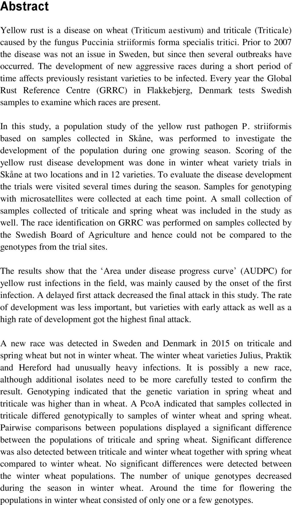 The development of new aggressive races during a short period of time affects previously resistant varieties to be infected.