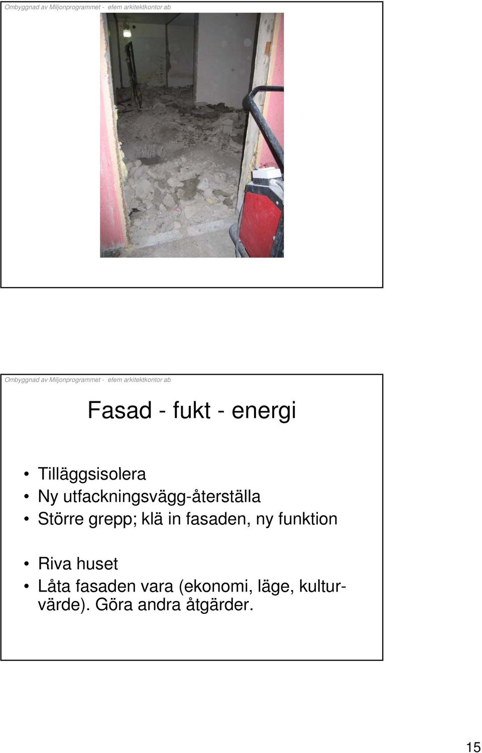 fasaden, ny funktion Riva huset Riva huset Låta