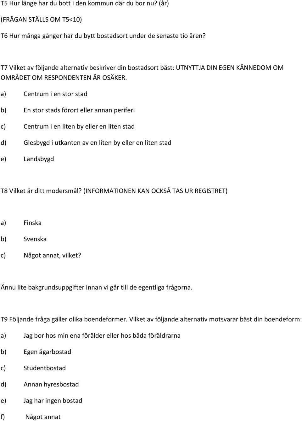 a) Centrum i en stor stad b) En stor stads förort eller annan periferi c) Centrum i en liten by eller en liten stad d) Glesbygd i utkanten av en liten by eller en liten stad e) Landsbygd T8 Vilket är