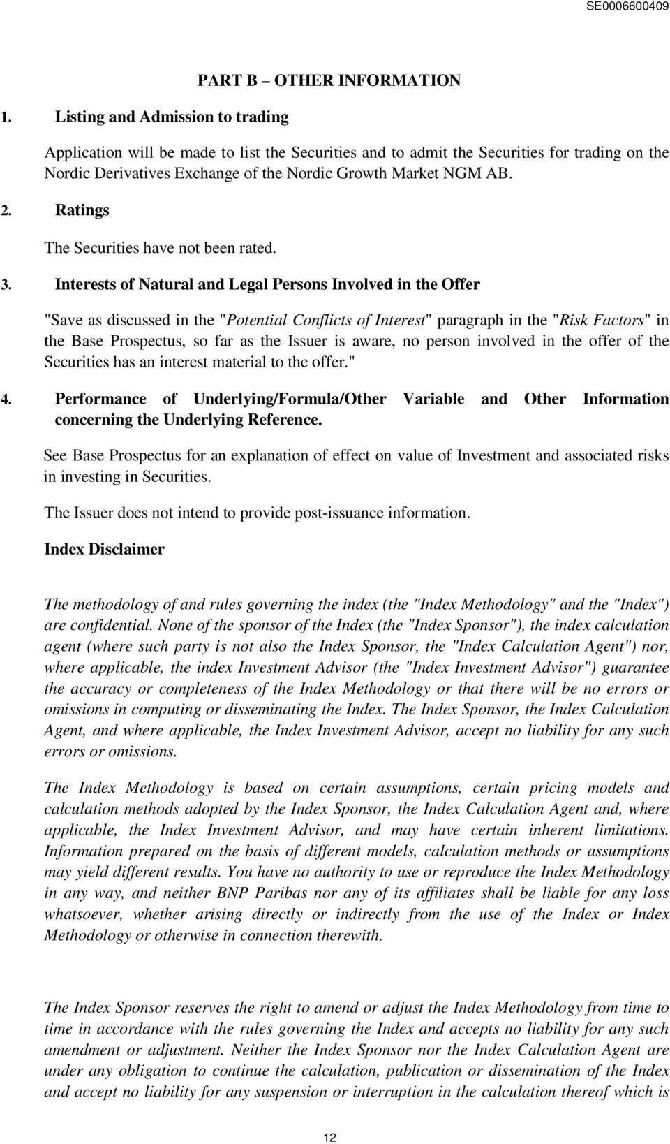 Interests of Natural and Legal Persons Involved in the Offer "Save as discussed in the "Potential Conflicts of Interest" paragraph in the "Risk Factors" in the Base Prospectus, so far as the Issuer