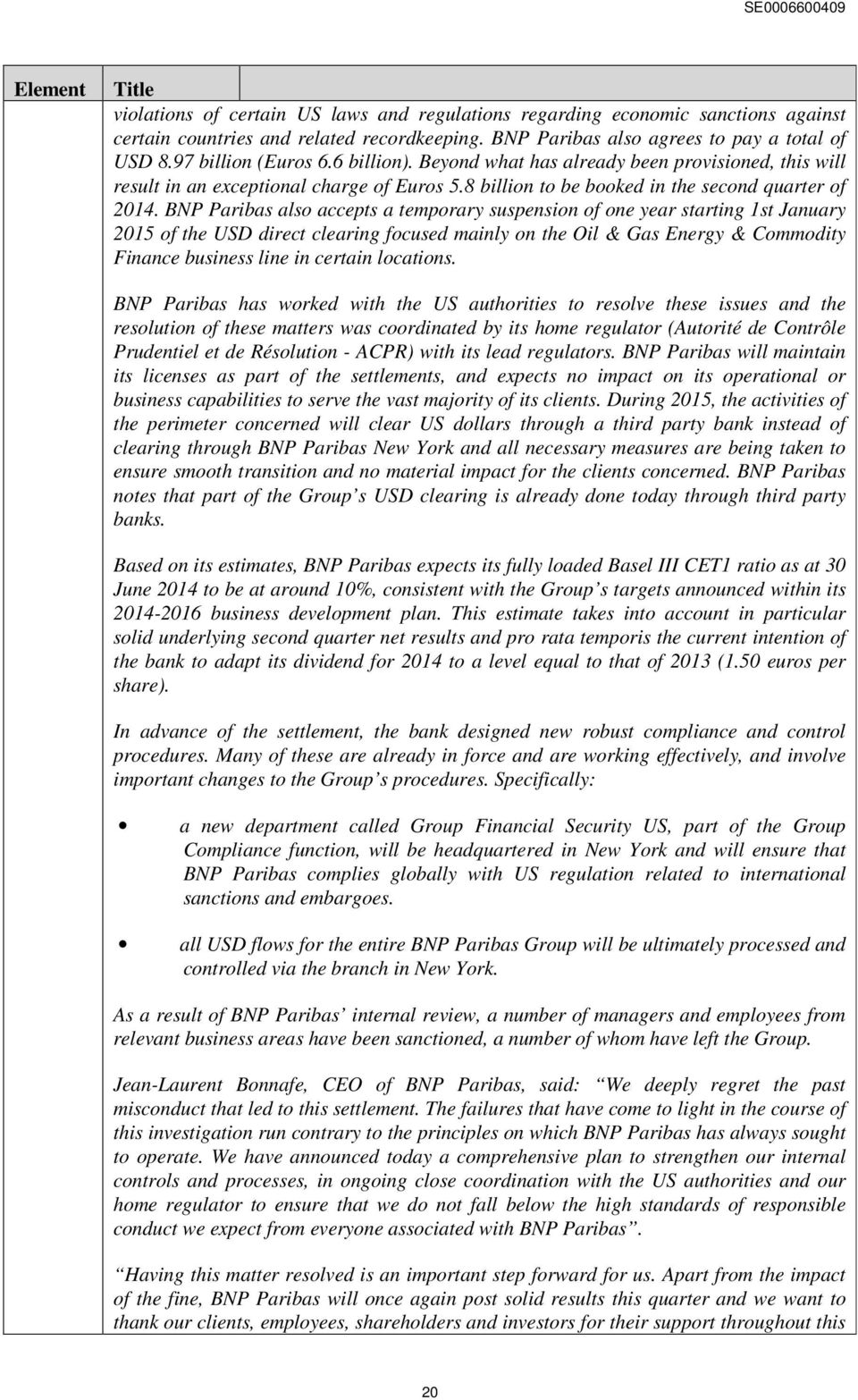 BNP Paribas also accepts a temporary suspension of one year starting 1st January 2015 of the USD direct clearing focused mainly on the Oil & Gas Energy & Commodity Finance business line in certain