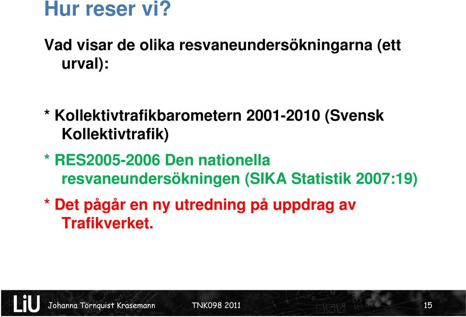 Kollektivtrafikbarometern 2001-2010 (Svensk Kollektivtrafik) * RES2005-2006